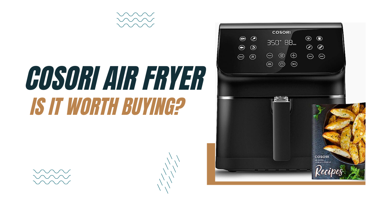 Cosori Air Fryer Is It Worth Buying